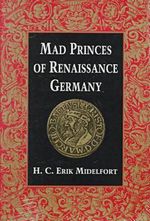 Cover for Mad Princes of Renaissance Germany