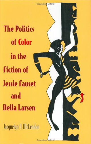 Cover for The Politics of Color in the Fiction of Jessie Fauset and Nella Larsen
