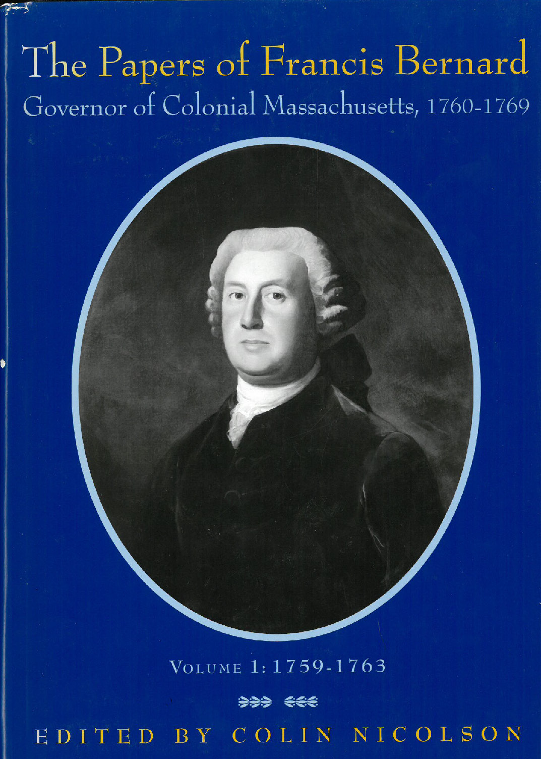 Cover for The Papers of Francis Bernard, Governor of Colonial Massachusetts, 1760–69, Volume 1